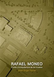 Rafael moneo, el arte y la arquitectura de los museos cover image