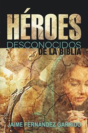 Héroes desconocidos de la biblia cover image