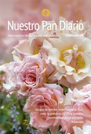 Nuestro pan diario, vol. 26: rosas. Una meditación para cada dia del año cover image