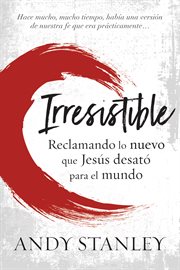 Irresistible : reclaiming the new that Jesus unleashed for the world : study guide, six sessions cover image