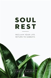 Soul Rest : Reclaim Your Life. Return to Sabbath cover image