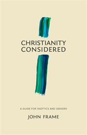Christianity Considered : A Guide for Skeptics and Seekers cover image