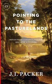 Pointing to the Pasturelands : Reflections on Evangelicalism, Doctrine, & Culture cover image