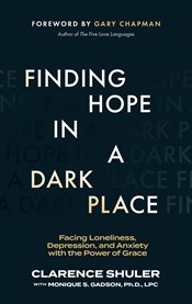 Finding Hope in a Dark Place : Facing Loneliness, Depression, and Anxiety with the Power of Grace cover image