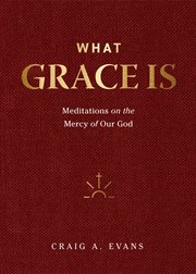What Grace Is : Meditations on the Mercy of Our God cover image