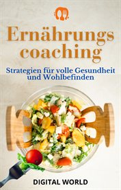 Ernährungscoaching : Strategien für volle Gesundheit und Wohlbefinden cover image