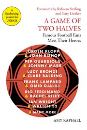 A game of two halves : famous football fans meet their heroes cover image