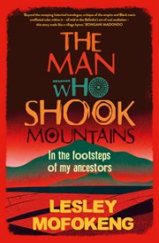 The Man Who Shook Mountains : In the footsteps of my ancestors cover image