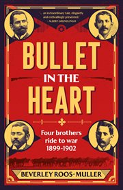 Bullet in the Heart : Four brothers ride to war, 1899-1902 cover image