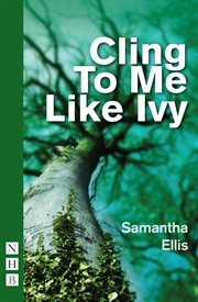 Cling to Me Like Ivy : NHB Modern Plays cover image