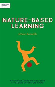 Independent Thinking on Nature : Based Learning. Improving Learning and Well-Being by Teaching With Nature in Mind. Independent Thinking On cover image