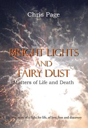 Bright Lights and Fairy Dust : Matters of Life and Death cover image