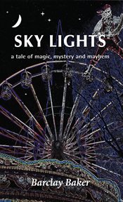 Sky Lights : A Tale of Magic, Mystery and Mayhem. A Tale of Magic, Mystery and Mayhem cover image
