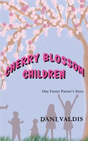 Cherry Blossom Children : One Foster Parent's Story cover image