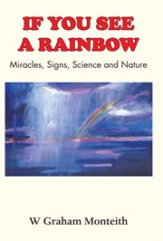 If You See a Rainbow : Miracles, Signs, Science and Nature cover image