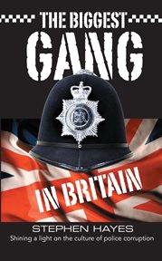 The Biggest Gang in Britain : Shining a Light on the Culture of Police Corruption. Biggest Gang in Britain cover image