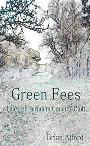 Green Fees : Tales of Barndem Country Club cover image