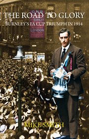The Road to Glory : Burnley's FA Cup Triumph in 1914 cover image