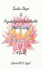 Twelve Steps to Psychological Good Health and Serenity : A Guide cover image