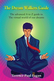 The Dream Walkers Guide : The Advanced A. Z Guide to the Virtual World of Our Dreams cover image