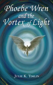 Phoebe Wren and the Vortex of Light cover image