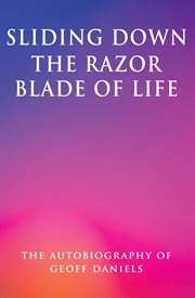 Sliding Down the Razor Blade of Life : The Autobiography of Geoff Daniels cover image