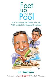 Feet Up by the Pool : How to Finance the Rest of Your Life. A DIY Guide to Saving and Investment cover image