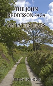 The John Reddisson Saga : My Later Years cover image