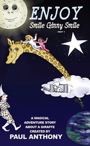 Enjoy Smile Ginny Smile : Part 1. A Magical Adventure Story About a Giraffe cover image