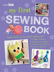 My First Sewing Book : 35 Easy and Fun Projects for Children Aged 7 Years Old +. My First (CICO Books) cover image