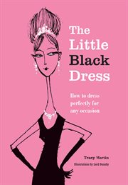 The Little Black Dress : How to dress perfectly for any occasion cover image