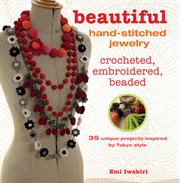 Beautiful Hand : Stitched Jewelry. 35 Unique Projects Inspired by Tokyo Style cover image
