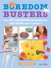 Boredom Busters : Over 50 Awesome Activities for Children Aged 7 Years + cover image