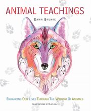Animal Teachings : Enhancing our lives through the wisdom of animals cover image