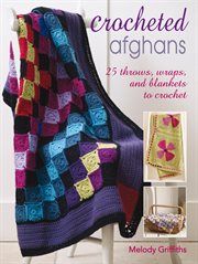 Crocheted Afghans : 25 throws, wraps and blankets to crochet cover image