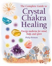 Crystal Chakra Healing : Energy medicine for mind, body and spirit cover image
