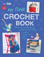 My First Crochet Book : 35 Fun and Easy Crochet Projects for Children Aged 7 Years + cover image