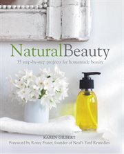 Natural Beauty : 35 step-by-step projects for homemade beauty cover image