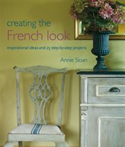 Creating the French Look : Inspirational ideas and 25 step-by-step projects cover image