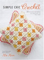 Simple Chic Crochet : 35 stylish patterns to crochet in no time cover image