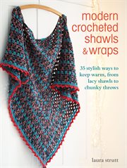 Modern Crocheted Shawls and Wraps : 35 stylish ways to keep warm from lacy shawls to chunky throws cover image