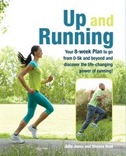 Up and Running : Your 8-week plan to go from 0-5k and beyond and discover the life-changing power of running cover image