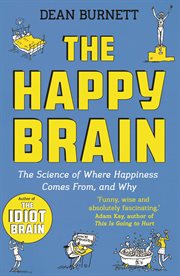 The Happy Brain : The Science of Where Happiness Comes From, and Why cover image
