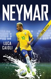 Neymar : The Unstoppable Rise of Barcelona's Brazilian Superstar. Luca Caioli cover image