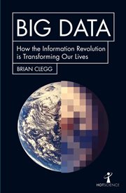 Big Data : How the Information Revolution Is Transforming Our Lives. Hot Science cover image