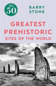 The 50 Greatest Prehistoric Sites of the World : 50 (Icon Books) cover image