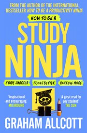 How to Be a Study Ninja : Study smarter. Focus better. Achieve more.. Productivity Ninja cover image
