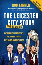 The Leicester City Story : Five Years On cover image