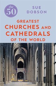 The 50 Greatest Churches and Cathedrals : 50 (Icon Books) cover image
