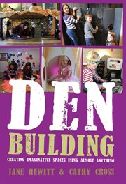 Den Building : Creating Imaginative Spaces Using Almost Anything cover image